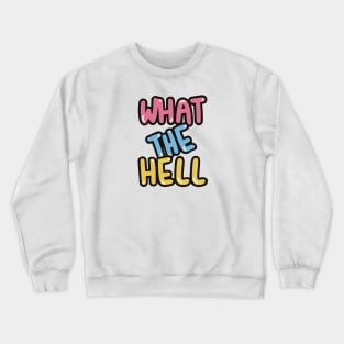 WTH - what the hell Crewneck Sweatshirt